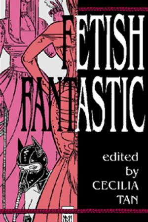 Cover of the book Fetish Fantastic by Annabeth Leong, TJ Minde, Sita Bethel, Avery Vanderlyle, Rose P. Lethe, Neil James Hudson, J. Blackmore, editor