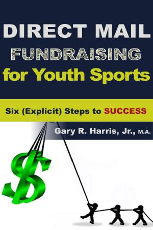 Cover of the book Direct Mail Fundraising for Youth Sports: Six (Explicit) Steps to Success by Lisa Alexander, Gillian Lee