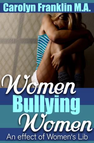 Cover of the book Women Bullying Women: An Effect Of Women's Lib by Carolyn Franklin M.A.
