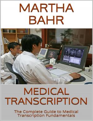 Cover of the book Medical Transcription: The Complete Guide to Medical Transcription Fundamentals by Crafty Publishing