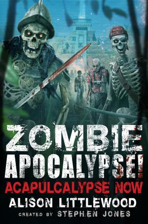 Cover of the book Zombie Apocalypse! Acapulcalypse Now by Anne Nicholls