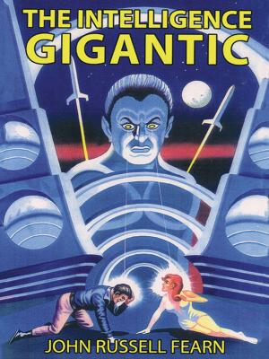 Cover of the book The Intelligence Gigantic: Expanded Edition by Achmed Abdullah