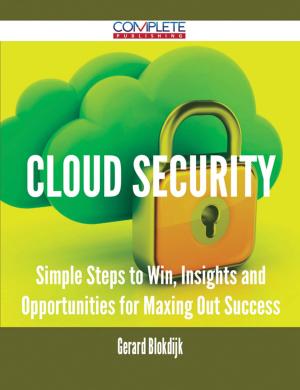 Cover of the book Cloud Security - Simple Steps to Win, Insights and Opportunities for Maxing Out Success by Ross Anne