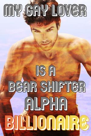 Cover of the book My Gay Lover Is A Bear Shifter Alpha Billionaire by Carter Saint