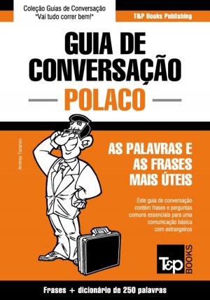 Cover of the book Guia de Conversação Português-Polaco e mini dicionário 250 palavras by Andrey Taranov