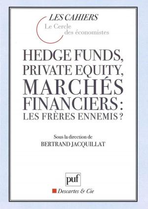 Cover of the book Hedge funds, private equity, marchés financiers : les frères ennemis ? by Michel Collot