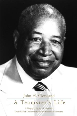 Cover of the book John H. Cleveland: A Teamster's Life by Roseanney Liu