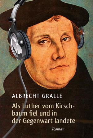 Cover of the book Als Luther vom Kirschbaum fiel und in der Gegenwart landete by Matthew Jacob, Mark Jacob