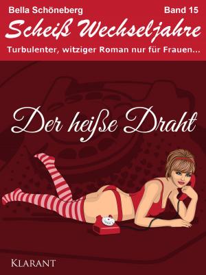 Cover of the book Der heiße Draht! Scheiß Wechseljahre Band 15. Turbulenter, spritziger Liebesroman nur für Frauen... by Lula Lisbon