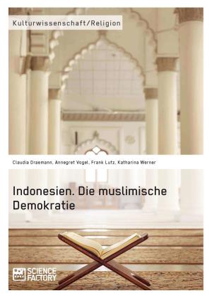 Cover of the book Indonesien. Die muslimische Demokratie by Anne-Maria Lenhart, Julia Bleffert, Maria Kalaitzi