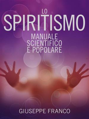 Cover of the book Lo Spiritismo - Manuale scientifico e popolare by 陳癸龍
