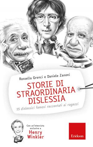 Cover of the book Storie di straordinaria dislessia. 15 dislessici famosi raccontati ai ragazzi by STEPHEN MCKENZIE