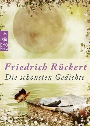 Cover of the book Die schönsten Gedichte - Deutsche Klassiker der Poesie und Lyrik von unsterblicher Schönheit: Edition Friedrich Rückert (Illustrierte Ausgabe) by James E. Mutumba