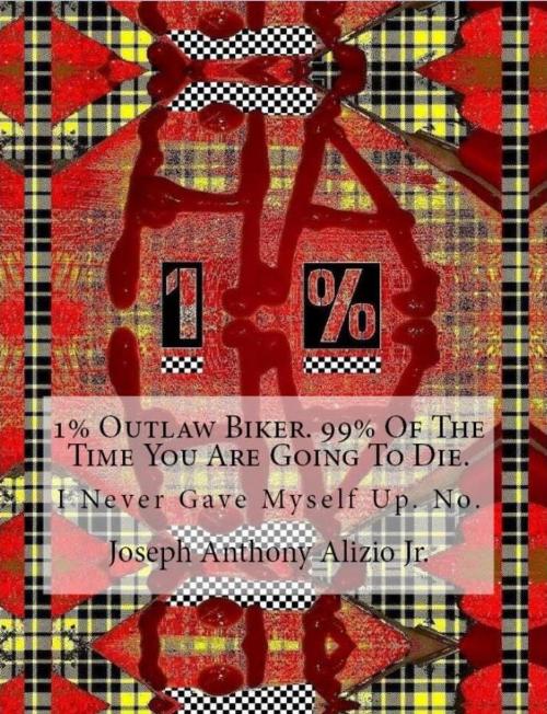 Cover of the book 1% Outlaw Biker. by Joseph Anthony Alizio Jr., Edward Joseph Ellis, Vincent Joseph Allen, Joseph Anthony Alizio Jr.
