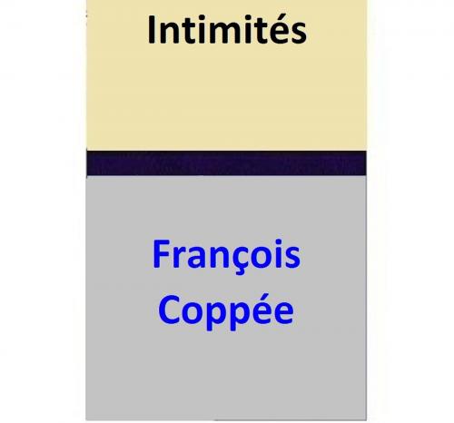 Cover of the book Intimités by François Coppée, François Coppée