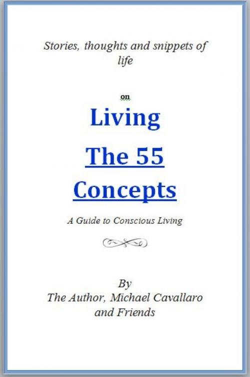 Cover of the book Living The 55 Concepts: A guide to conscious living by Michael Cavallaro and Friends, living concepts