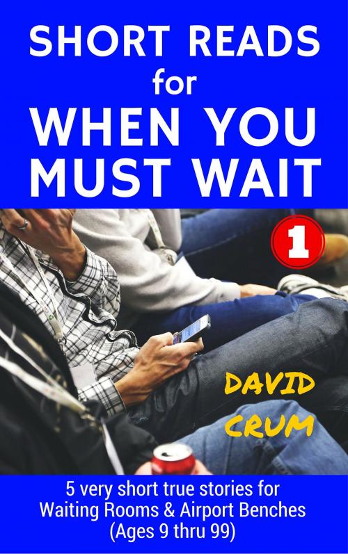 Cover of the book Short Reads for When You Must Wait Volume 1 by David Crum, 59 Publishing