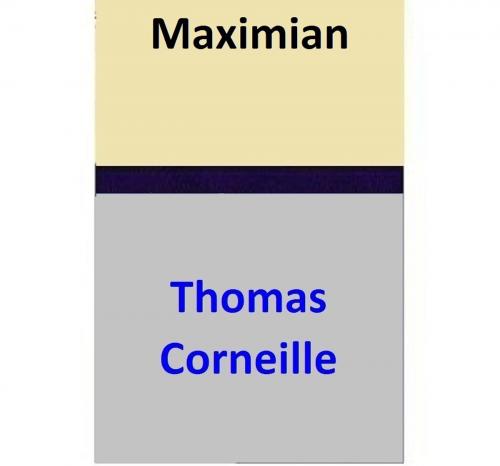 Cover of the book Maximian by Thomas Corneille, Thomas Corneille