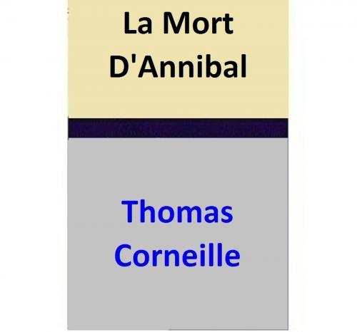 Cover of the book La Mort D'Annibal by Thomas Corneille, Thomas Corneille