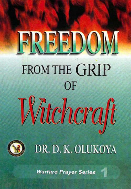 Cover of the book Freedom from the Grip of Witchcraft by Dr. D. K. Olukoya, The Battle Cry Christian Ministries