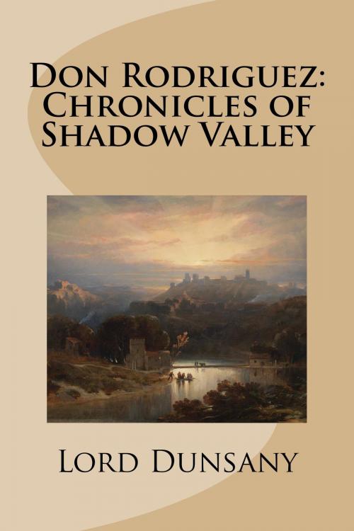 Cover of the book Don Rodriguez: Chronicles of Shadow Valley by Lord Dunsany, Treasureword Classics