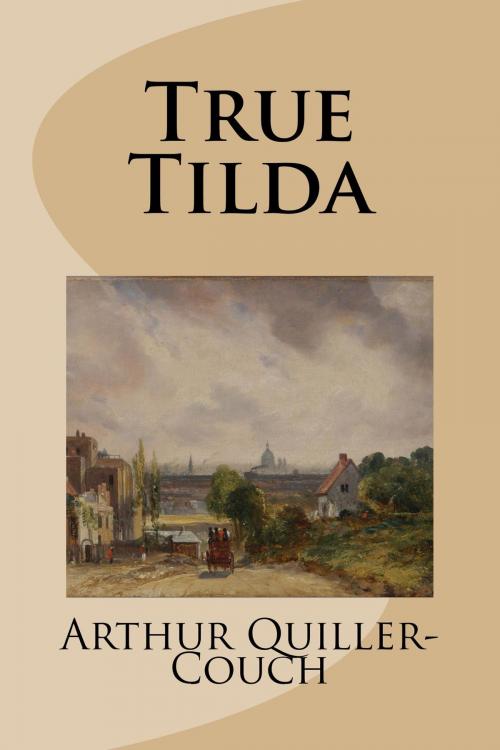 Cover of the book True Tilda by Arthur Quiller-Couch, Treasureword Classics