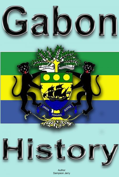 Cover of the book History and Culture of Gabon, Republic of Gabon. Gabon by Sampson Jerry, Sonit Education