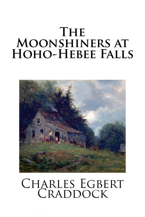 Cover of the book The Moonshiners at Hoho-Hebee Falls by Charles Egbert Craddock, Treasureword Classics