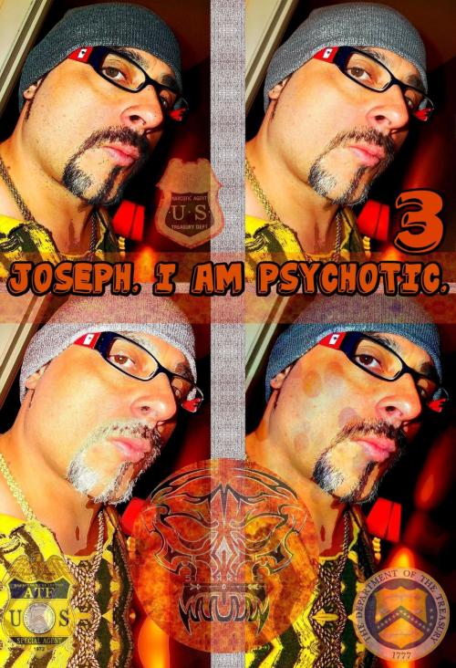 Cover of the book Joseph. I Am Psychotic. Part 3. by Joseph Anthony Alizio Jr., Edward Joseph Ellis, Vincent Joseph Allen, Joseph Anthony Alizio Jr.