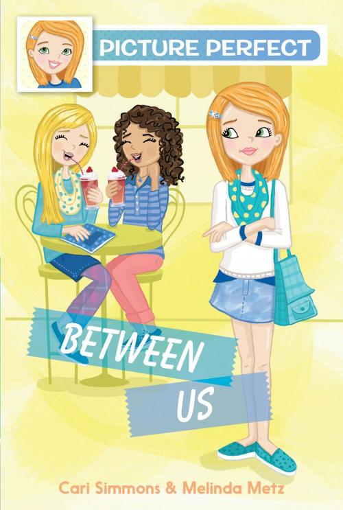 Cover of the book Picture Perfect #4: Between Us by Cari Simmons, Melinda Metz, HarperCollins
