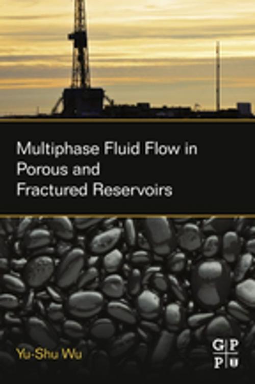 Cover of the book Multiphase Fluid Flow in Porous and Fractured Reservoirs by Yu-Shu Wu, Elsevier Science