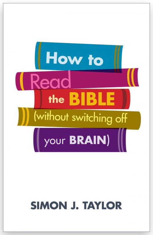 Cover of the book How To Read The Bible (without switching off your brain) by Simon Taylor, SPCK