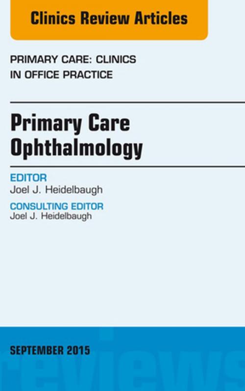 Cover of the book Primary Care Ophthalmology, An Issue of Primary Care: Clinics in Office Practice 42-3, E-Book by Joel J. Heidelbaugh, MD, FAAFP, FACG, Elsevier Health Sciences