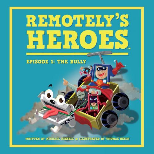 Cover of the book Remotely’s Heroes - Episode 1: The Bully by Michael Kessell, Michael Kessell