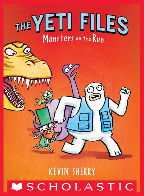 Cover of the book Monsters on the Run (The Yeti Files #2) by Kevin Sherry, Scholastic Inc.
