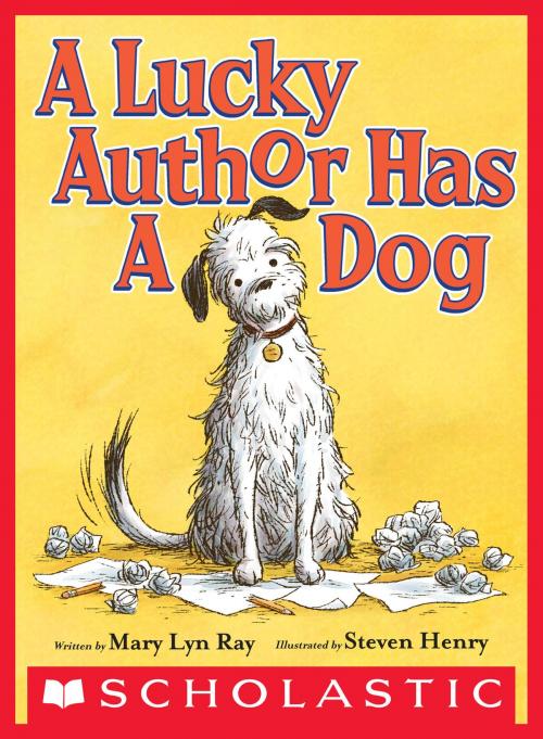 Cover of the book A Lucky Author Has a Dog by Mary Lyn Ray, Scholastic Inc.