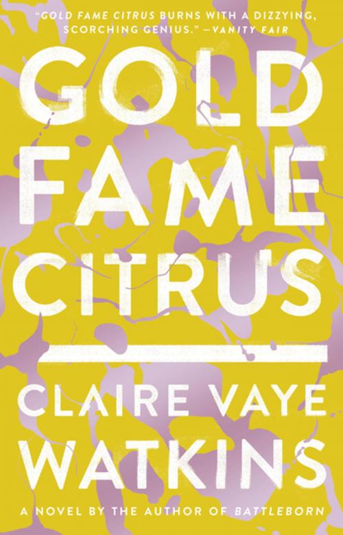 Cover of the book Gold Fame Citrus by Claire Vaye Watkins, Penguin Publishing Group