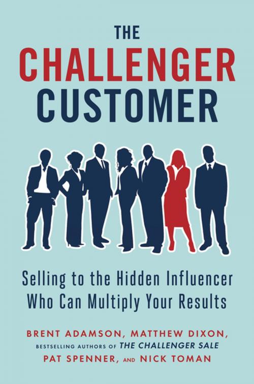 Cover of the book The Challenger Customer by Matthew Dixon, Brent Adamson, Pat Spenner, Nick Toman, Penguin Publishing Group