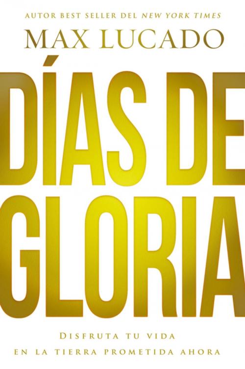 Cover of the book Días de gloria (Glory Days - Spanish Edition) by Max Lucado, Grupo Nelson