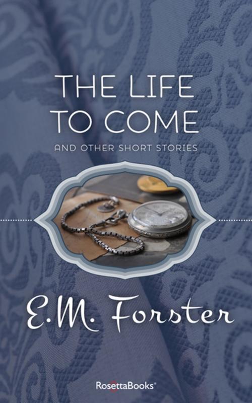 Cover of the book The Life to Come by E. M. Forster, RosettaBooks