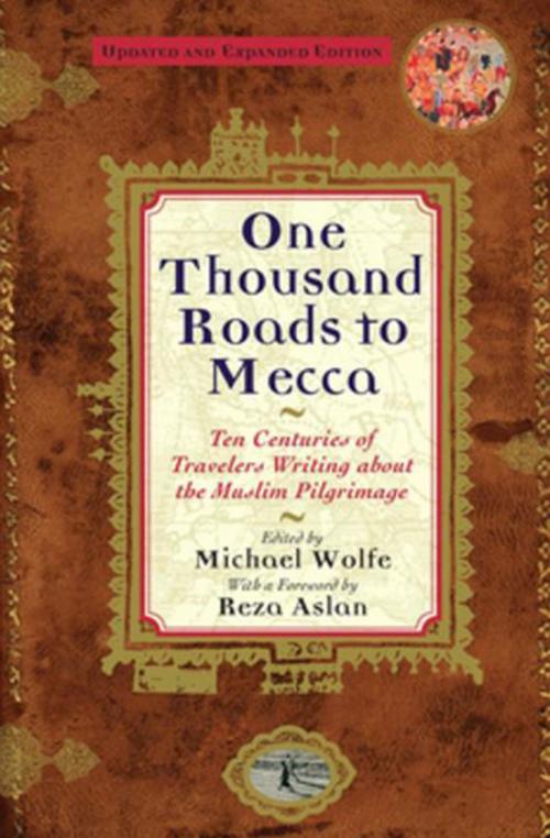 Cover of the book One Thousand Roads to Mecca by Michael Wolfe, Reza Aslan, Grove Atlantic