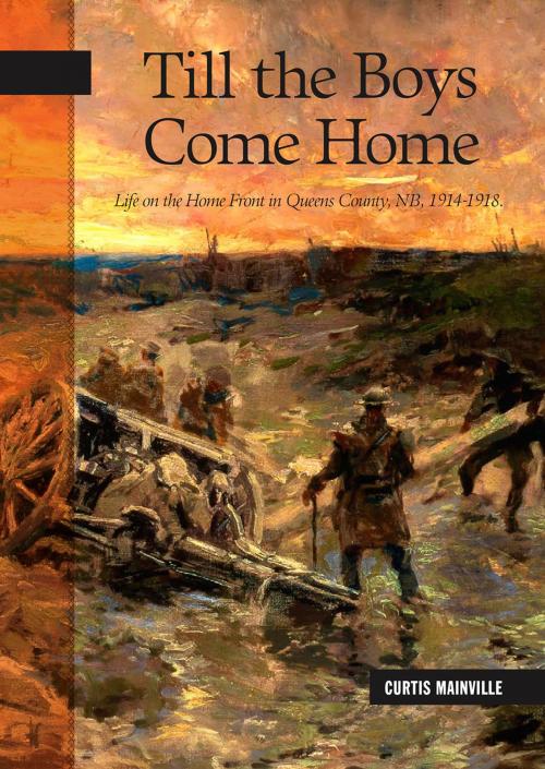 Cover of the book Till the Boys Come Home by Curtis Mainville, Goose Lane Editions and the Gregg Centre for the Study of War and Society