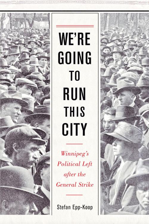 Cover of the book We’re Going to Run This City by Stefan Epp-Koop, University of Manitoba Press