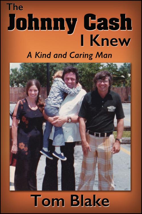 Cover of the book The Johnny Cash I Knew. A Kind and Caring Man by Tom Blake, Tom Blake