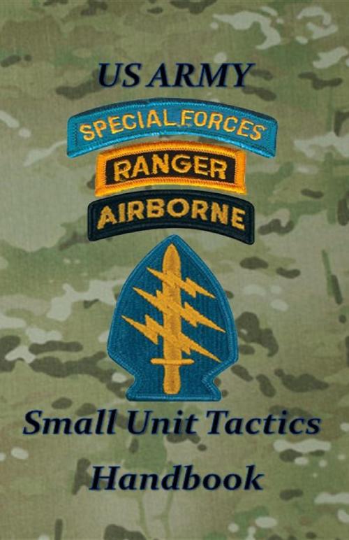 Cover of the book US Army Small Unit Tactics Handbook by Paul D LeFavor, Blacksmith Publishing