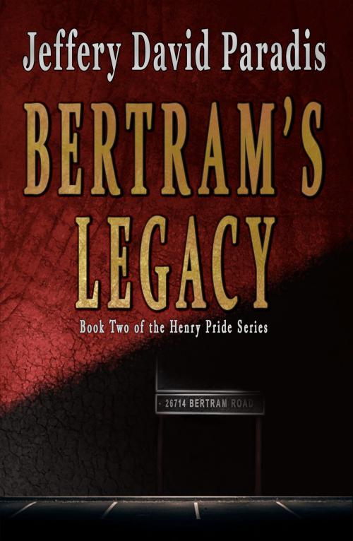 Cover of the book Bertram's Legacy by Jeffery David Paradis, Never 5 Publishing