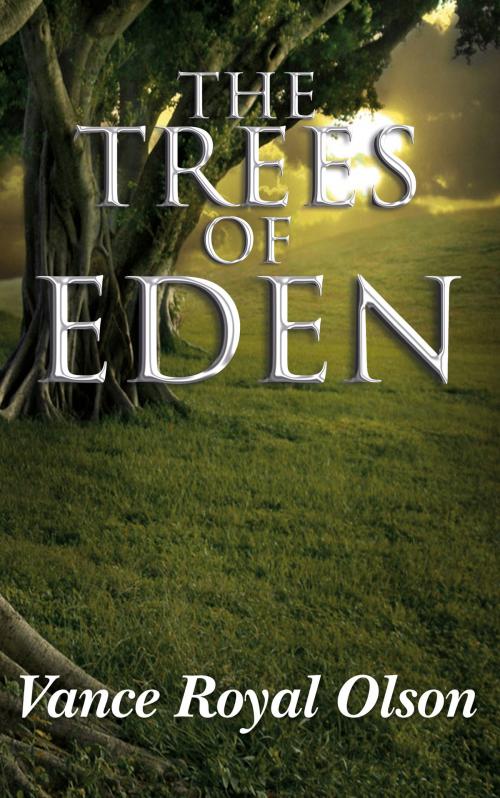 Cover of the book The Trees of Eden by Vance Royal Olson, Vance Royal Olson
