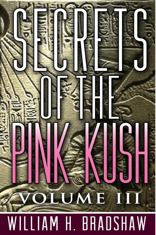 Cover of the book Secrets of the Pink Kush by William H. Bradshaw, William H. Bradshaw