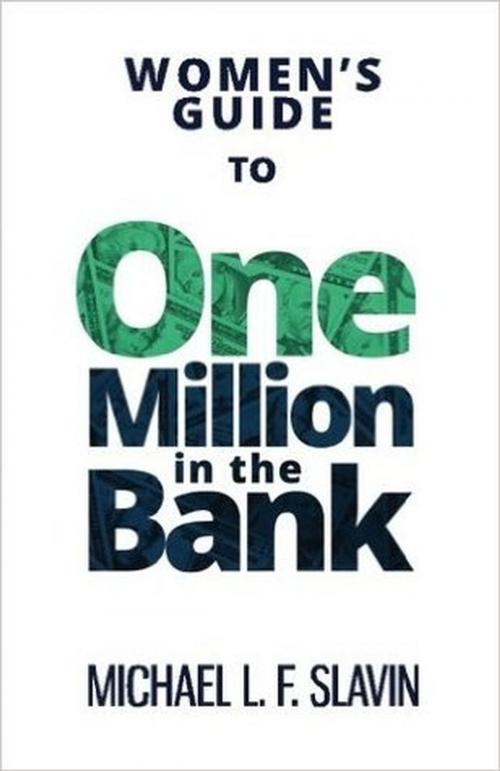 Cover of the book Women's Guide To One Million In The Bank by Michael Slavin, Golden Mean Press