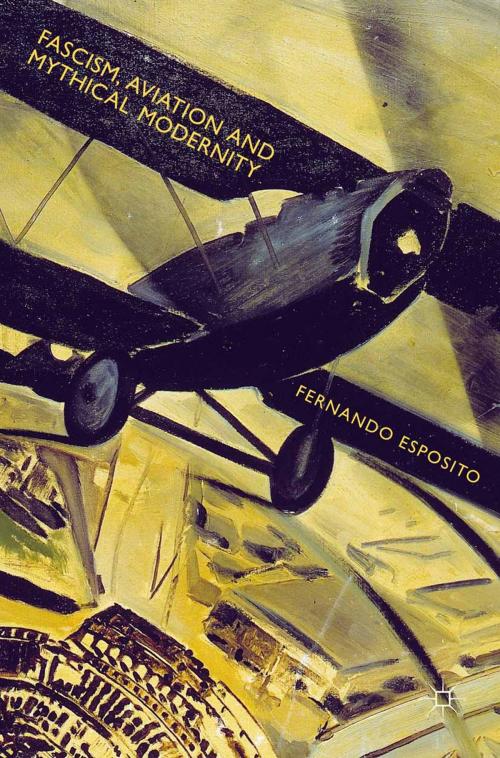 Cover of the book Fascism, Aviation and Mythical Modernity by Fernando Esposito, Palgrave Macmillan UK